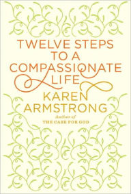 Title: Twelve Steps to a Compassionate Life, Author: Karen Armstrong