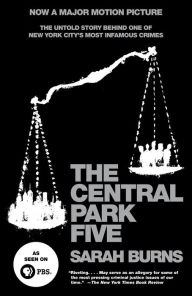 Title: The Central Park Five: A Chronicle of a City Wilding, Author: Sarah Burns