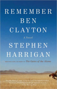 Title: Remember Ben Clayton: A novel, Author: Stephen Harrigan