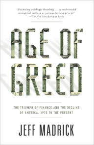 Title: Age of Greed: The Triumph of Finance and the Decline of America, 1970 to the Present, Author: Jeff Madrick