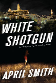 Title: White Shotgun (Ana Grey Series #4), Author: April Smith