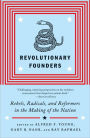 Revolutionary Founders: Rebels, Radicals, and Reformers in the Making of the Nation