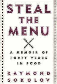 Title: Steal the Menu: A Memoir of Forty Years in Food, Author: Raymond Sokolov