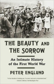 Title: The Beauty and the Sorrow: An Intimate History of the First World War, Author: Peter Englund