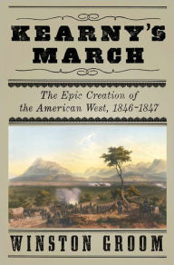 Title: Kearny's March: The Epic Creation of the American West, 1846-1847, Author: Winston Groom