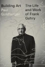 Building Art: The Life and Work of Frank Gehry