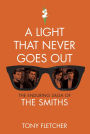 A Light That Never Goes Out: The Enduring Saga of the Smiths