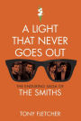 Alternative view 2 of A Light That Never Goes Out: The Enduring Saga of the Smiths