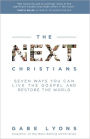 The Next Christians: Seven Ways You Can Live the Gospel and Restore the World