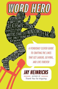 Title: Word Hero: A Fiendishly Clever Guide to Crafting the Lines that Get Laughs, Go Viral, and Live Forever, Author: Jay Heinrichs