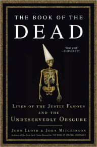 Title: The Book of the Dead: Lives of the Justly Famous and the Undeservedly Obscure, Author: John Mitchinson