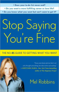 Title: Stop Saying You're Fine: The No-BS Guide to Getting What You Want, Author: Mel Robbins