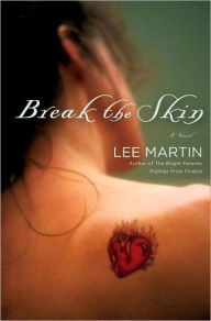 Title: Break the Skin, Author: Lee Martin