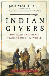 Title: Indian Givers: How Native Americans Transformed the World, Author: Jack Weatherford