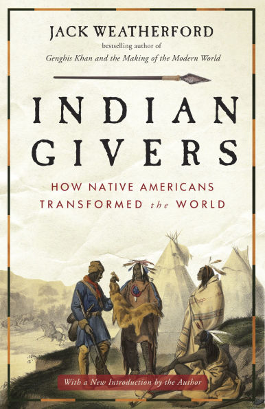 Indian Givers: How Native Americans Transformed the World