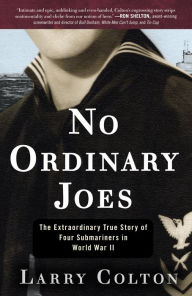 Title: No Ordinary Joes: The Extraordinary True Story of Four Submariners in War and Love and Life, Author: Larry Colton