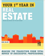 Title: Your First Year in Real Estate, 2nd Ed.: Making the Transition from Total Novice to Successful Professional, Author: Dirk Zeller
