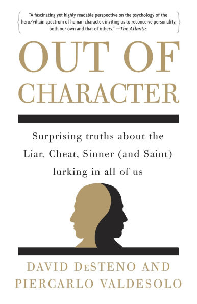 Out of Character: Surprising Truths About the Liar, Cheat, Sinner (and Saint) Lurking All Us