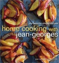 Title: Home Cooking with Jean-Georges: My Favorite Simple Recipes: A Cookbook, Author: Jean-Georges Vongerichten