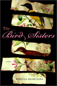 Title: The Bird Sisters: A Novel, Author: Rebecca Rasmussen