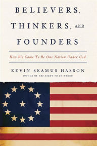 Title: Believers, Thinkers, and Founders: How We Came to Be One Nation Under God, Author: Kevin Seamus Hasson