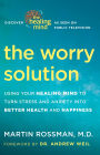 The Worry Solution: Using Your Healing Mind to Turn Stress and Anxiety into Better Health and Happiness