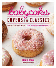 Title: BabyCakes Covers the Classics: Gluten-Free Vegan Recipes from Donuts to Snickerdoodles, Author: Erin McKenna