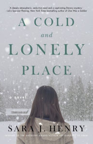 Title: A Cold and Lonely Place: A Novel, Author: Sara J. Henry
