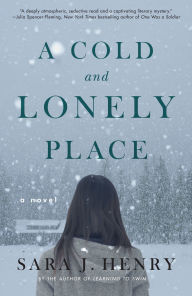 Title: A Cold and Lonely Place: A Novel, Author: Sara J. Henry