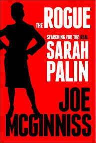 Title: The Rogue: Searching for the Real Sarah Palin, Author: Joe McGinniss