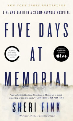Title: Five Days at Memorial: Life and Death in a Storm-Ravaged Hospital, Author: Sheri Fink