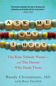 Title: Ask Me Why I Hurt: The Kids Nobody Wants and the Doctor Who Heals Them, Author: Randy Christensen M.D.