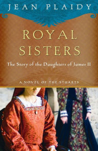 Title: Royal Sisters: The Story of the Daughters of James II, Author: Jean Plaidy