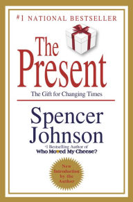 Title: The Present: The Gift for Changing Times, Author: Spencer Johnson