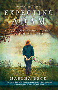 Title: Expecting Adam: A True Story of Birth, Rebirth, and Everyday Magic, Author: Martha Beck