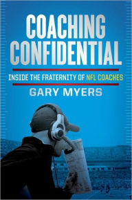 Title: Coaching Confidential: Inside the Fraternity of NFL Coaches, Author: Gary Myers