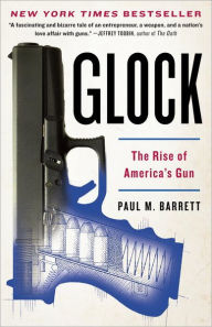 Title: Glock: The Rise of America's Gun, Author: Paul M. Barrett