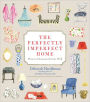 The Perfectly Imperfect Home: How to Decorate and Live Well