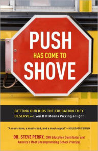 Title: Push Has Come to Shove: Getting Our Kids the Education They Deserve--Even If It Means Picking a Fight, Author: Steve Perry