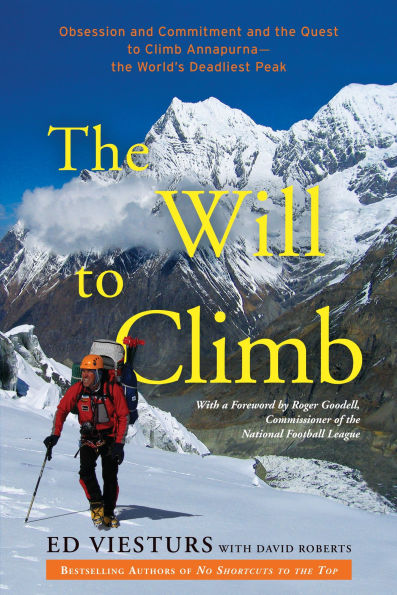 the Will to Climb: Obsession and Commitment Quest Climb Annapurna--the World's Deadliest Peak