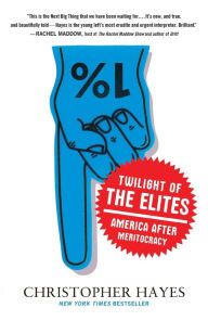 Title: Twilight of the Elites: America After Meritocracy, Author: Chris Hayes