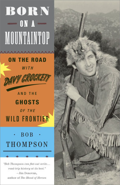 Born On a Mountaintop: the Road with Davy Crockett and Ghosts of Wild Frontier