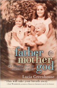 Title: fathermothergod: My Journey Out of Christian Science, Author: Lucia Greenhouse