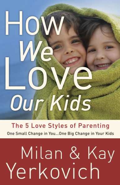 How We Love Our Kids: The Five Styles of Parenting