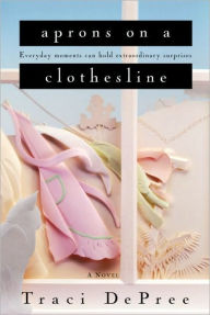 Title: Aprons on a Clothesline, Author: Traci DePree