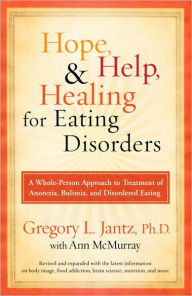 Title: Hope, Help, and Healing for Eating Disorders: A New Approach to Treating Anorexia, Bulimia, and Overeating, Author: Gregory L. Jantz