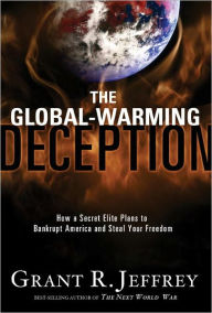 Title: The Global-Warming Deception: How a Secret Elite Plans to Bankrupt America and Steal Your Freedom, Author: Grant R. Jeffrey