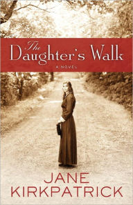 Title: The Daughter's Walk: A Novel, Author: Jane Kirkpatrick