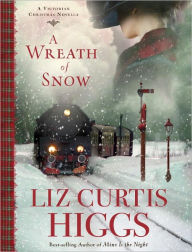 Title: A Wreath of Snow: A Victorian Christmas Novella, Author: Liz Curtis Higgs