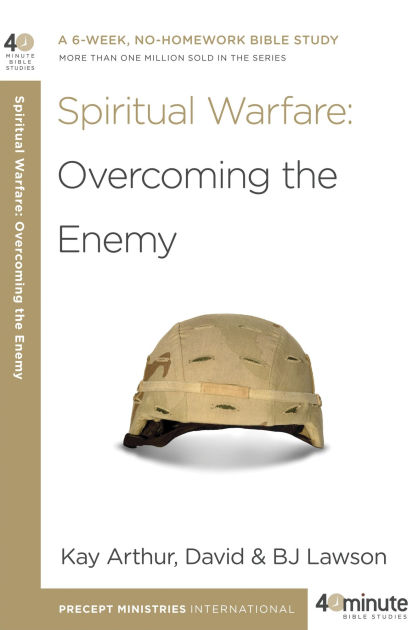 Spiritual Warfare: Overcoming the Enemy by Kay Arthur, BJ Lawson, David ...